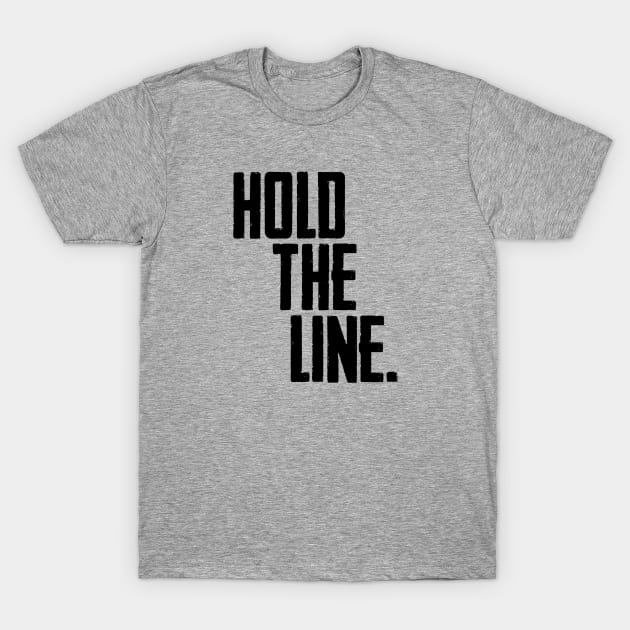 Hold The Line T-Shirt by DesignbyDarryl